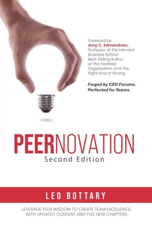 Peernovation Second Edition : Forged by CEO Forums. Perfected for Teams. - Leo Bottary