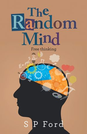 The Random Mind : Free thinking - S P Ford
