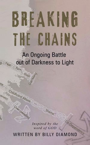 Breaking the Chains : An Ongoing Battle out of Darkness to Light - Billy Diamond