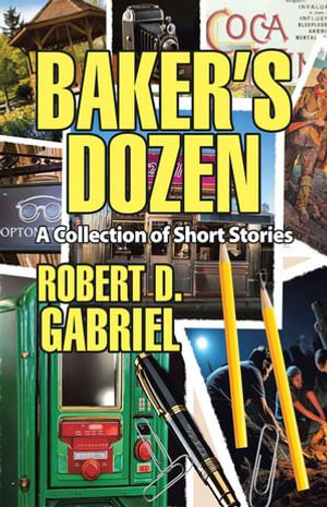 Baker's Dozen : A Collection Of Short Stories - Robert D. Gabriel