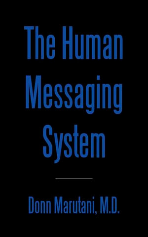The Human Messaging System - Donn Marutani M.D.
