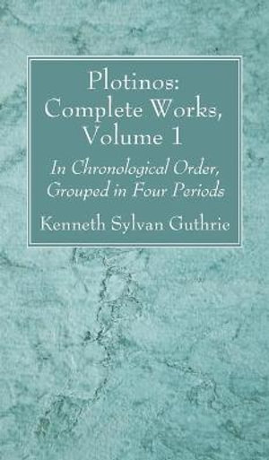 Plotinos : Complete Works, Volume 1 - Kenneth Sylvan Guthrie