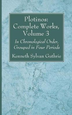 Plotinos : Complete Works, Volume 3 - Kenneth Sylvan Guthrie