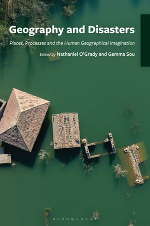 Geography and Disasters : Places, Processes and the Human Geographical Imagination - Nathaniel O'Grady