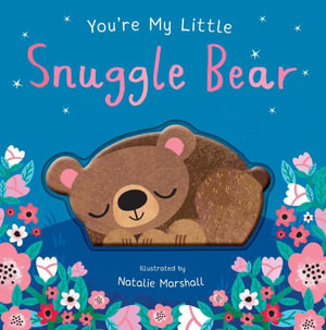 You're My Little Snuggle Bear : You're My Little - Natalie Marshall