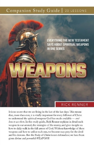 Weapons! Study Guide : Everything the New Testament Says About Spiritual Weapons in One Series - Rick Renner