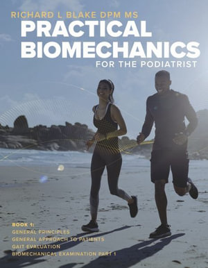 Practical Biomechanics for the Podiatrist : Book 1 - Richard L. Blake DPM MS