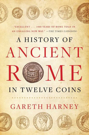 A History of Ancient Rome in Twelve Coins - Gareth Harney