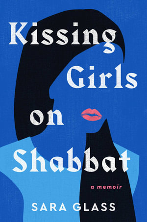Kissing Girls on Shabbat : A Memoir - Sara Glass