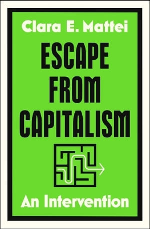 Escape from Capitalism : An Intervention - Clara E. Mattei