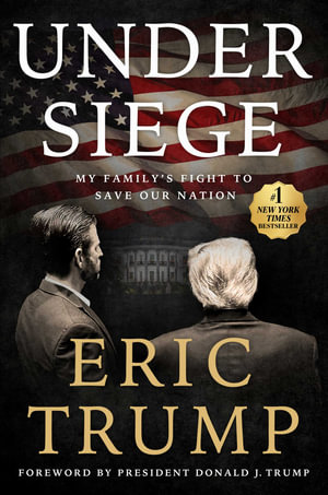 Under Siege : My Family's Fight to Save Our Nation - Eric Trump