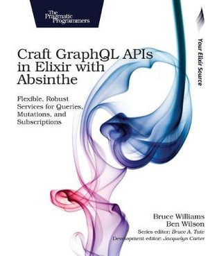 Craft GraphQL APIs in Elixir with Absinthe - Bruce Williams