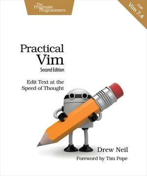 Practical Vim : Edit Text at the Speed of Thought - Drew Neil