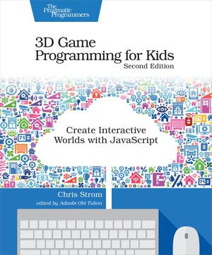 3D Game Programming for Kids : Create Interactive Worlds with JavaScript - Chris Strom