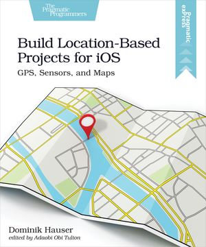 Build Location-Based Projects for iOS - Dominik Hauser