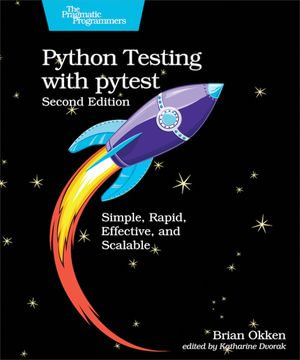 Python Testing with pytest : Simple, Rapid, Effective, and Scalable - Brian Okken