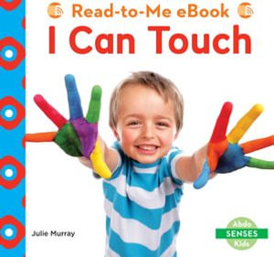I Can Touch : Senses - Julie Murray