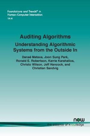 Auditing Algorithms : Understanding Algorithmic Systems from the Outside In - Danae Metaxa