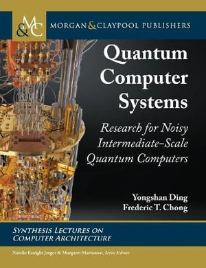 Quantum Computer Systems : Research for Noisy Intermediate-Scale Quantum Computers - Yongshan Ding