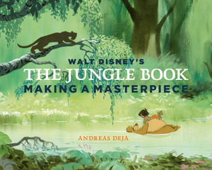 Walt Disney's The Jungle Book : Making a Masterpiece [Walt Disney Family Museum] - Andreas Deja