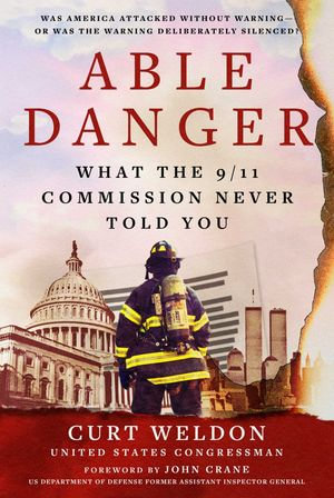 Able Danger : What the 9/11 Commission Never Told You - Curt Weldon