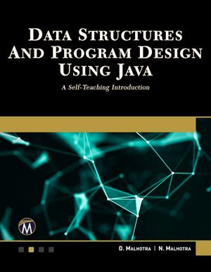 Data Structures and Program Design Using Java : A Self-Teaching Introduction - D. Malhotra PhD