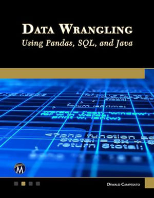 Data Wrangling Using Pandas, SQL, and Java - Oswald Campesato