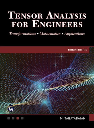 Tensor Analysis for Engineers : Transformations - Mathematics - Applications - Mehrzad Tabatabaian