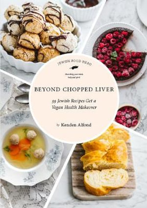 Beyond Chopped Liver : 59 Jewish Recipes Get a Vegan Health Makeover - Kenden Alfond
