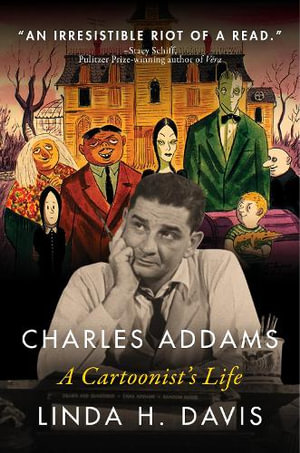 Charles Addams: A Cartoonist's Life : A Cartoonist's Life - Linda H. Davis