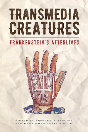 Transmedia Creatures : Frankenstein's Afterlives - Francesca Saggini