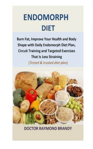 Endomorph Diet by Doctor Raymond Brandy, Burn Fat, Improve Your Health and Body  Shape with Daily Endomorph Diet Plan, Circuit Training and Targeted  Exercises T, 9781696579797