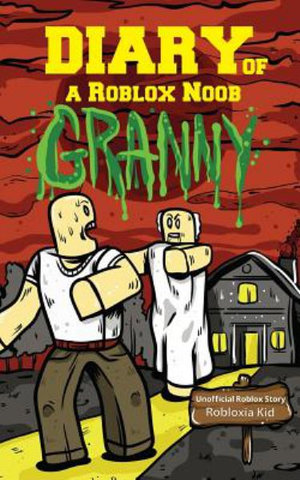 Diary Of A Roblox Noob Granny By Robloxia Kid 9781718173248 Booktopia - diary of a roblox noob major creative