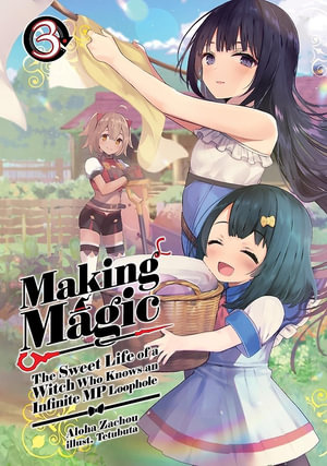 Making Magic : The Sweet Life of a Witch Who Knows an Infinite MP Loophole: Volume 3 (Light Novel) - Aloha Zachou