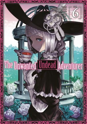 The Unwanted Undead Adventurer (Manga) Volume 6 : The Unwanted Undead Adventurer (Manga) : Book 6 - Yu Okano