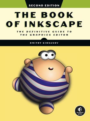 The Book of Inkscape, 2nd Edition : The Definitive Guide to the Graphics Editor - Dmitry Kirsanov