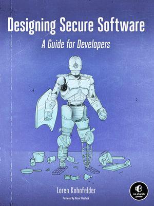 Designing Secure Software : A Guide for Developers - Loren Kohnfelder