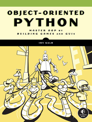 Object-Oriented Python : Master OOP by Building Games and GUIs - Irv Kalb