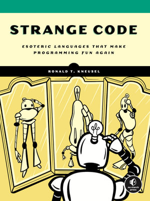 Strange Code : Esoteric Languages That Make Programming Fun Again - Ronald T. Kneusel