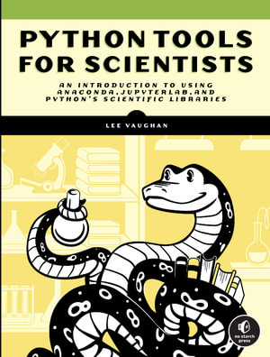 Python Tools for Scientists : An Introduction to Using Anaconda, JupyterLab, and Python's Scientific Libraries - Lee Vaughan