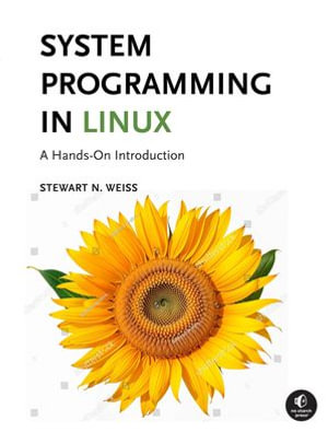 System Programming in Linux : A Hands-On Introduction - Stewart Weiss