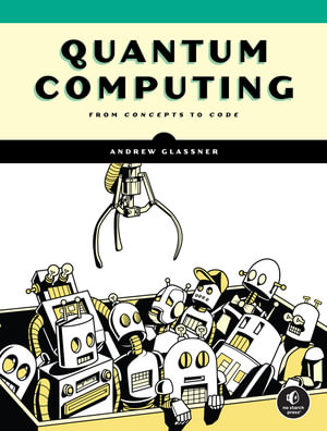 Quantum Computing : From Concepts to Code - Andrew Glassner