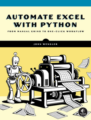 Automate Excel with Python : From Manual Grind to One-Click Workflow - John Wengler