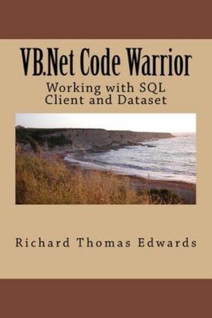 VB.Net Code Warrior : Working with SQL Client and Dataset - Richard Thomas Edwards