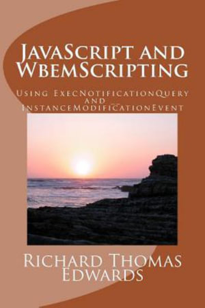 JavaScript and WbemScripting : Using ExecNotificationQuery and __InstanceModificationEvent - Richard Thomas Edwards