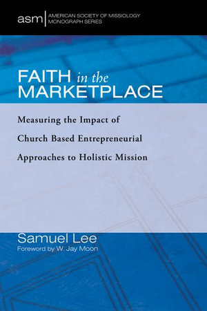Faith in the Marketplace : American Society of Missiology Monograph Series - Samuel Lee