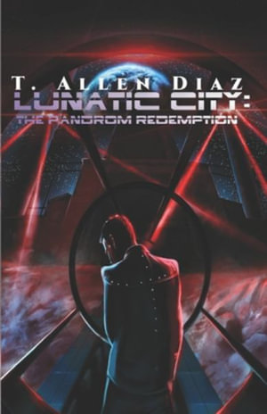 Lunatic City : The Pandrom Redemption - T. Allen Diaz