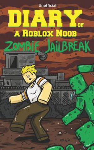 Diary Of A Roblox Noob Zombies In Roblox Jailbreak By Robloxia Kid 9781726638296 Booktopia - diary of a roblox noob major creative