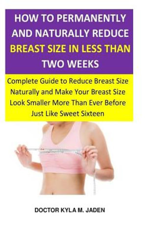 How to Permanently and Naturally Reduce Breast Size in Less Than