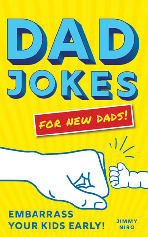 Dad Jokes for New Dads : Embarrass Your Kids Early! - Jimmy Niro